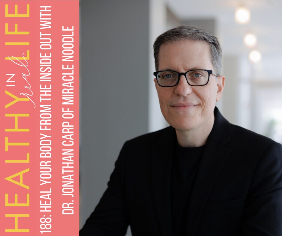 188: Cure seu corpo de dentro para fora com o Dr. Jonathan Carp of Miracle Noodle