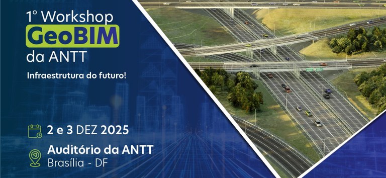 ANTT realiza I Workshop GeoBIM e projeta o futuro das rodovias federais — Agência Nacional de Transportes Terrestres